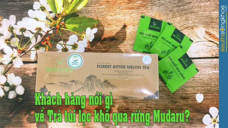 Tổng hợp phản hồi của khách hàng khi dùng trà túi lọc khổ qua rừng Mudaru