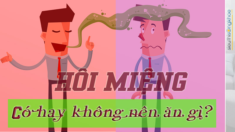 hôi miệng nên và không nên ăn gì