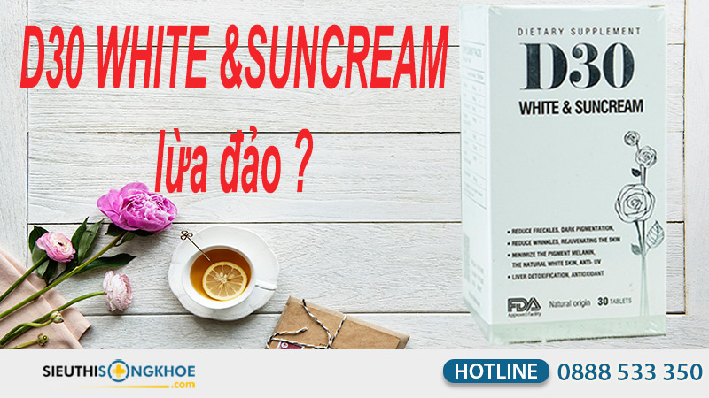 d30 white & suncream lừa đảo phải không?