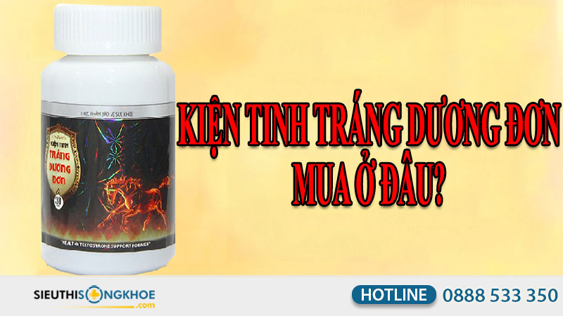 kiện tinh tráng dương đơn mua ở đâu