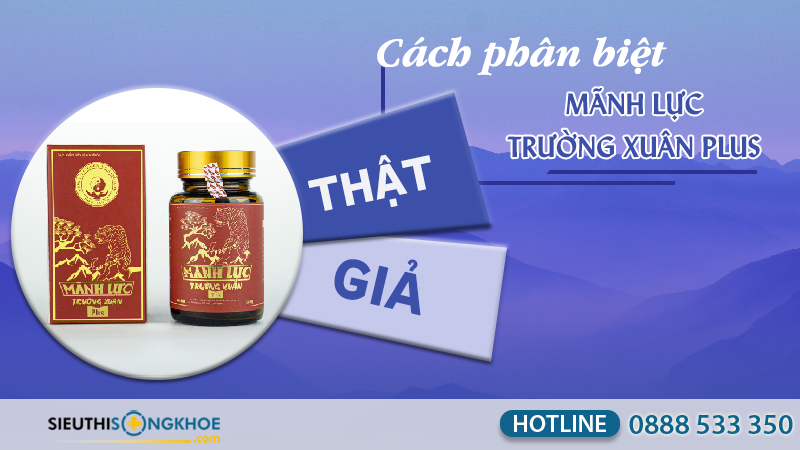 phân biệt thật giả mãnh lực trường xuân plus