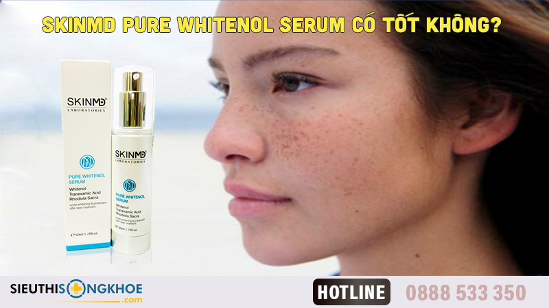 SkinMD Pure Whitenol Serum Có Tốt Không? Review Thế Nào?