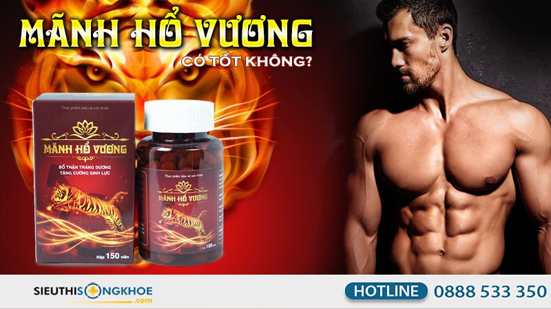 viên uống mãnh hổ vương có tốt không